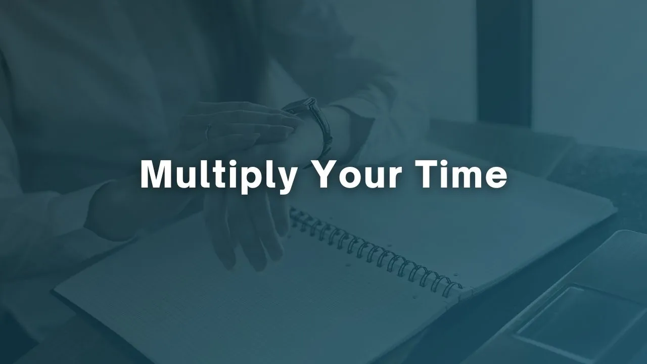 Multiply Your Time